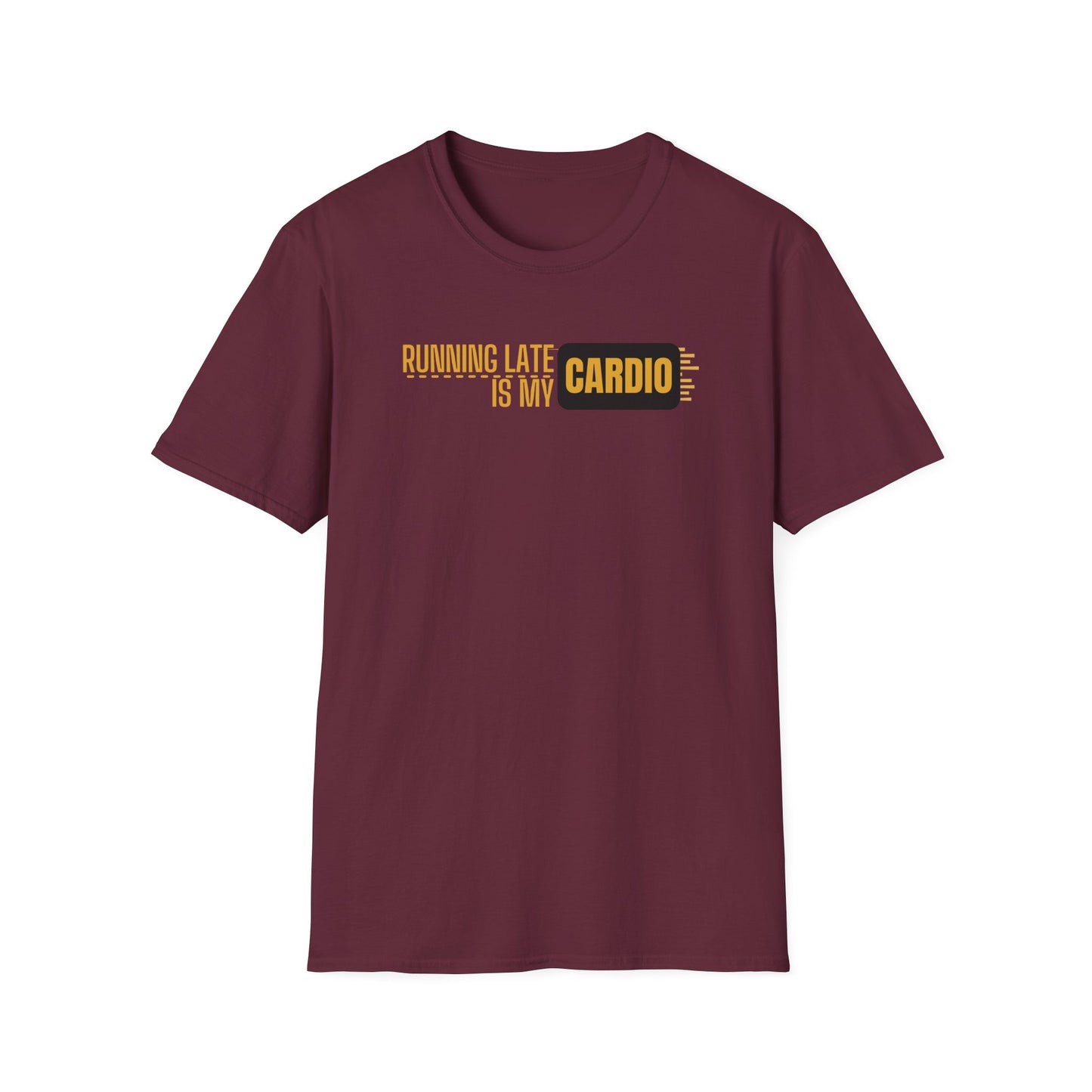 Running Late Is My Cardio T-Shirt