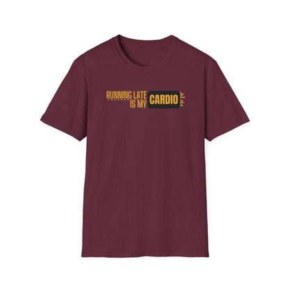 Running Late Is My Cardio T-Shirt