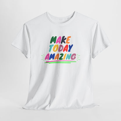 Make Today Amazing T-Shirt — Colorful Inspirational Motivational Tee
