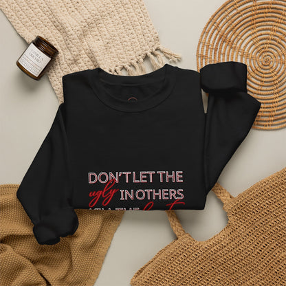 Crewneck Sweatshirt - "Don't Let the Ugly in Others Kill the Beauty in You" Inspirational Quote