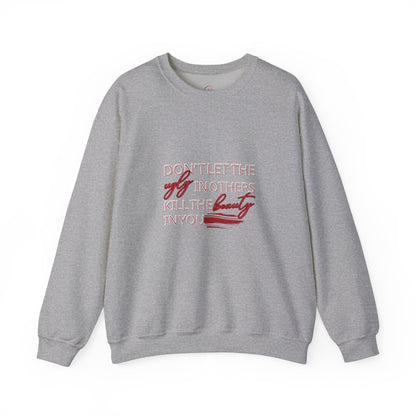 Crewneck Sweatshirt - "Don't Let the Ugly in Others Kill the Beauty in You" Inspirational Quote