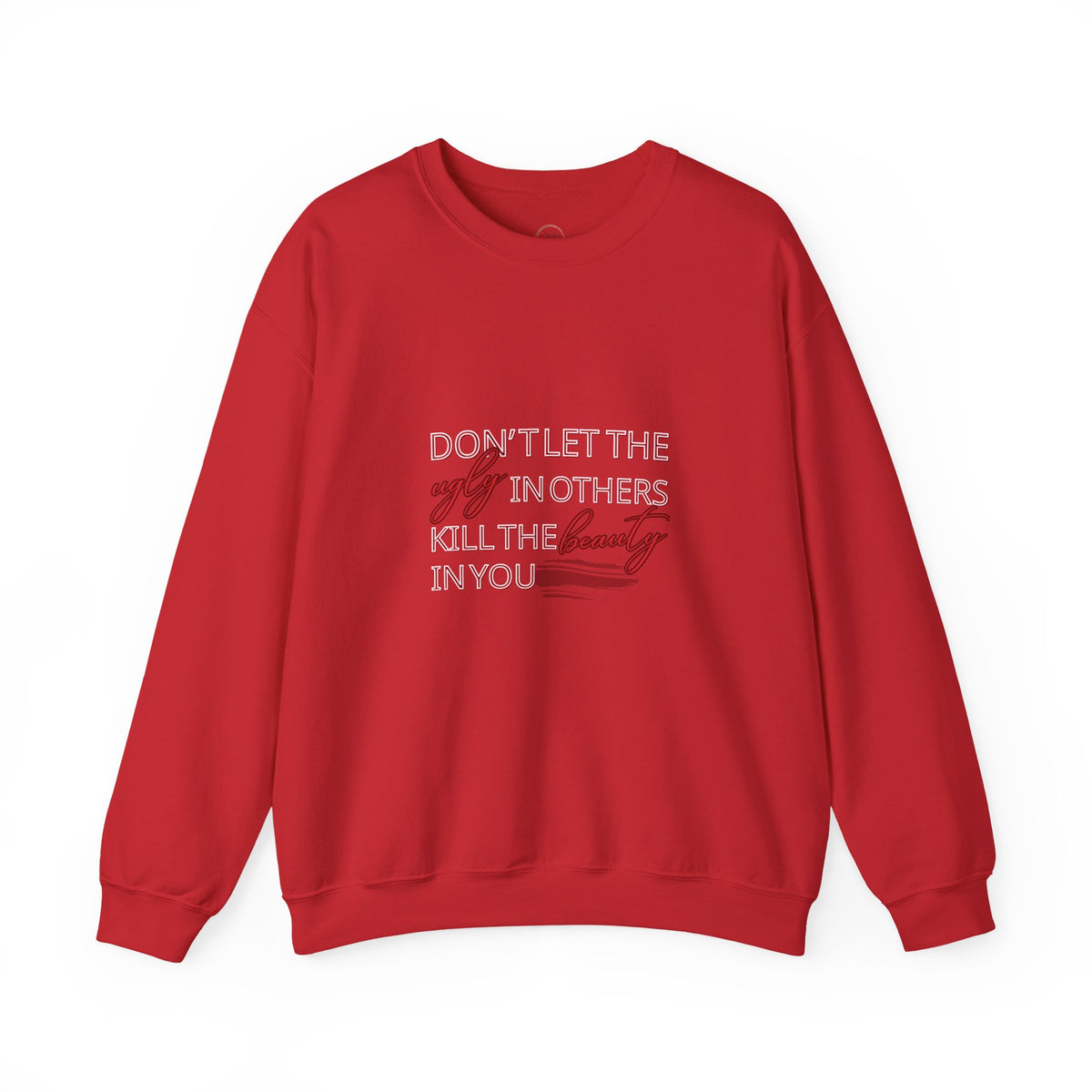 Crewneck Sweatshirt - "Don't Let the Ugly in Others Kill the Beauty in You" Inspirational Quote