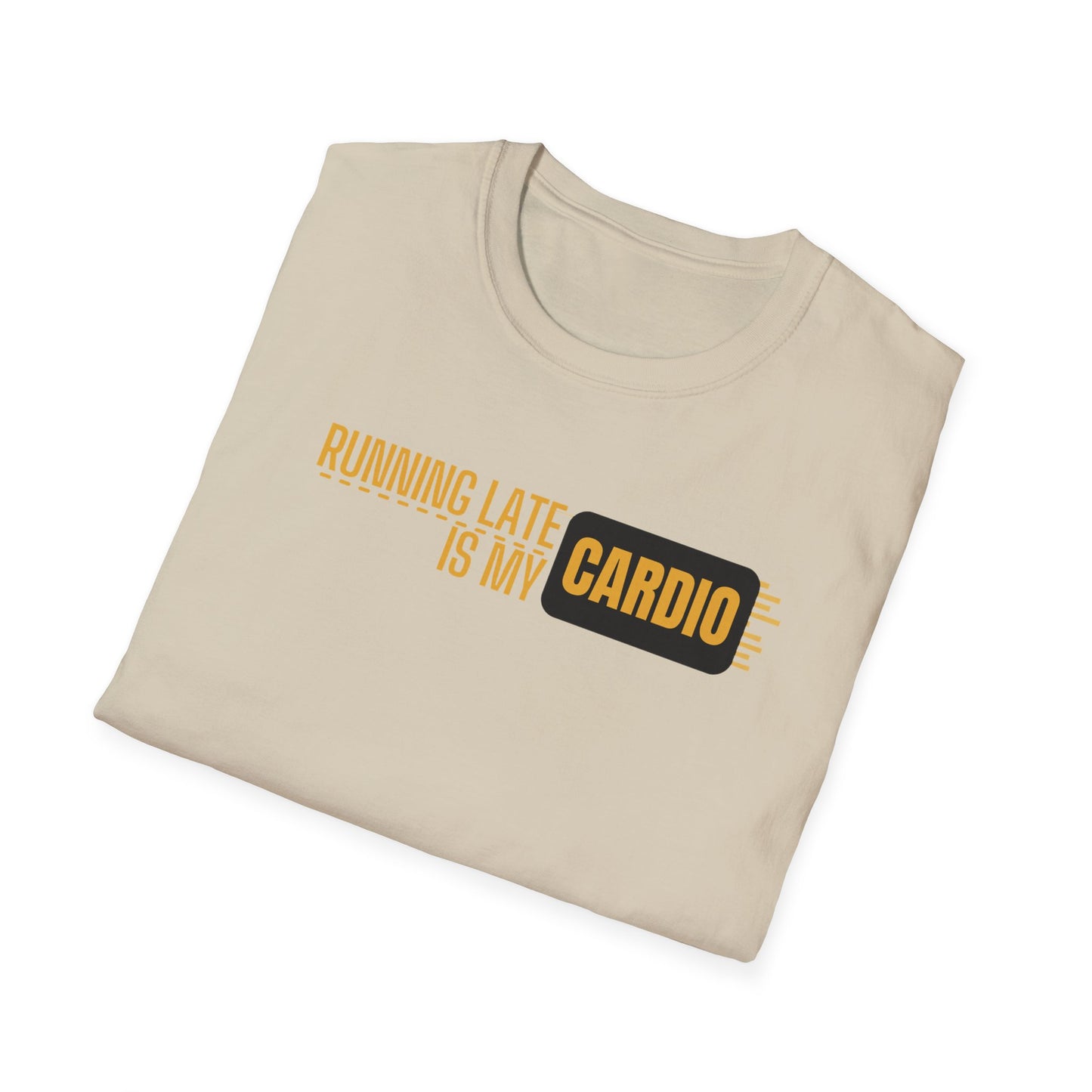Running Late Is My Cardio T-Shirt
