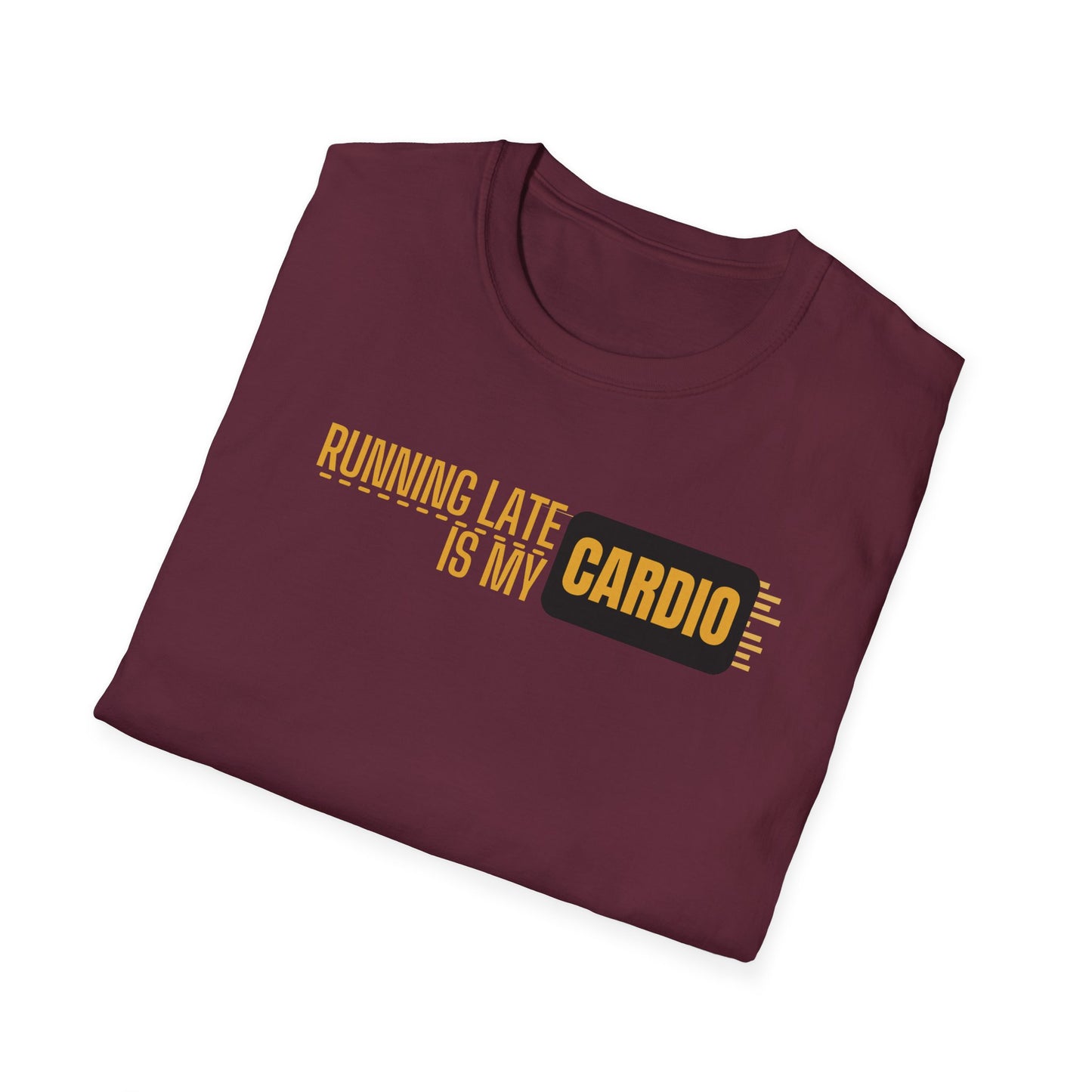Running Late Is My Cardio T-Shirt