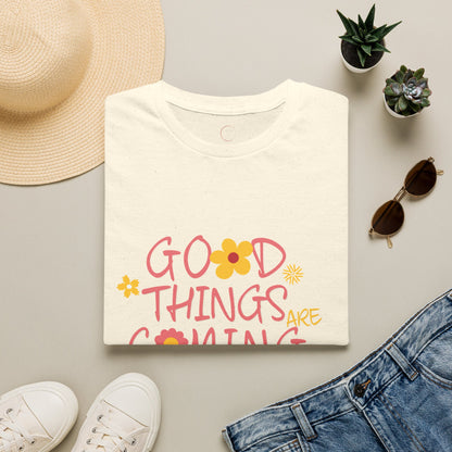 Good Things Are Coming T-Shirt — Positive Floral Graphic Tee