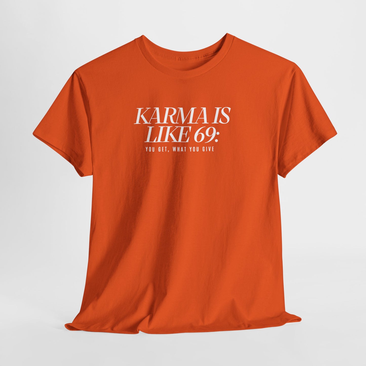 Karma Is Like 69: You Get, What You Give, Funny Statement T-Shirt