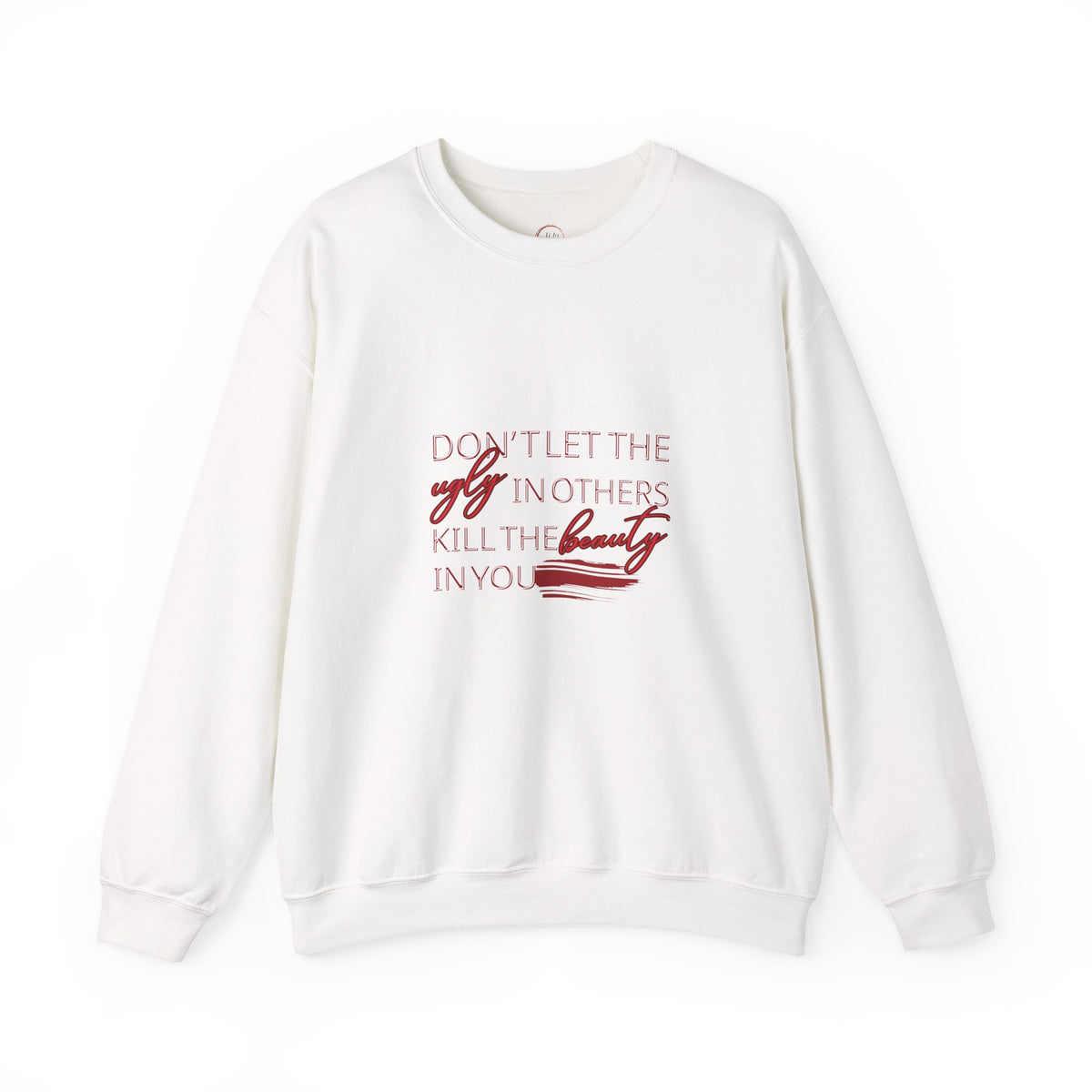 Crewneck Sweatshirt - "Don't Let the Ugly in Others Kill the Beauty in You" Inspirational Quote