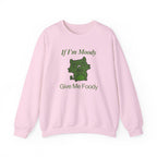 If I'm Moody Give Me Foody Unisex Sweatshirt
