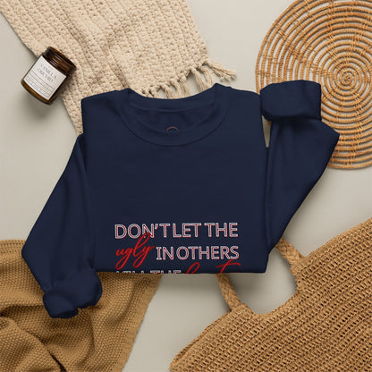 Crewneck Sweatshirt - "Don't Let the Ugly in Others Kill the Beauty in You" Inspirational Quote