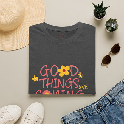 Good Things Are Coming T-Shirt — Positive Floral Graphic Tee