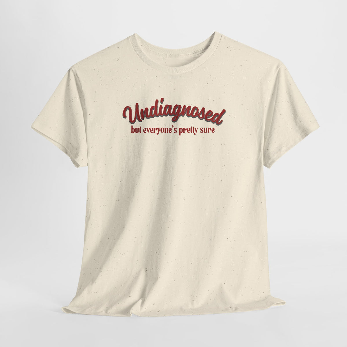 Undiagnosed But Everyone's Pretty Sure T-Shirt