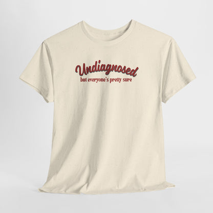 Undiagnosed But Everyone's Pretty Sure T-Shirt
