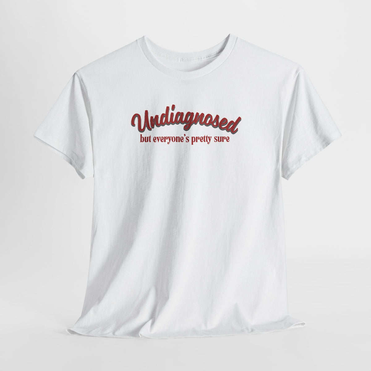 Undiagnosed But Everyone's Pretty Sure T-Shirt
